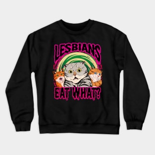 lesbians eat what? Crewneck Sweatshirt